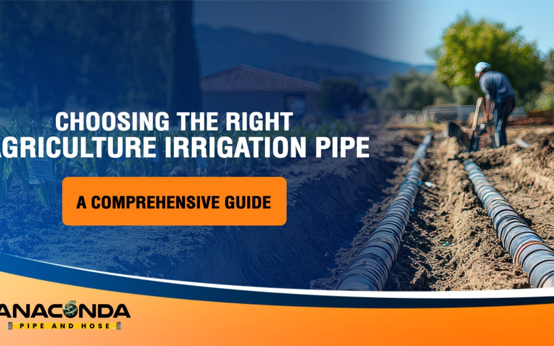 Choosing the Right Agriculture Irrigation Pipe: A Comprehensive Guide